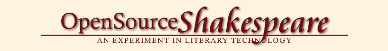 Open Source Shakespeare: search Shakespeares works, read the texts :|: Open Source Shakespeare                